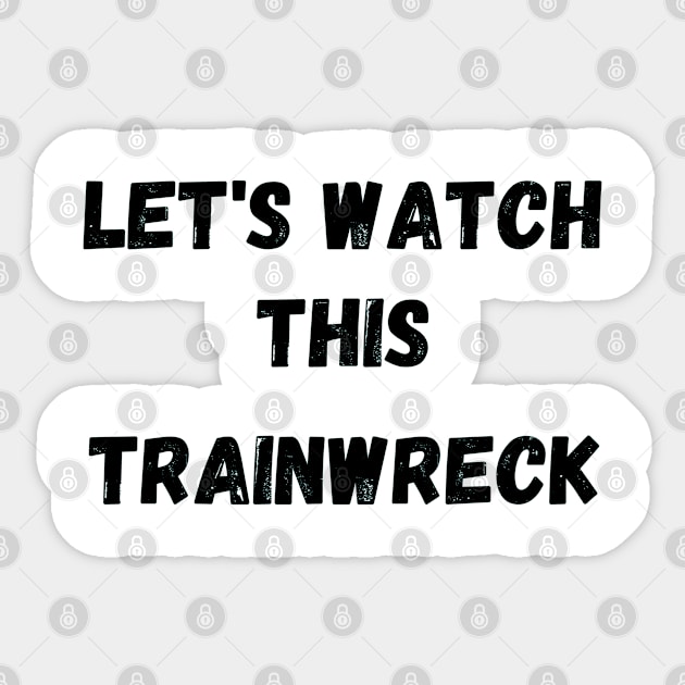 Let's watch this train wreck Sticker by Kataclysma